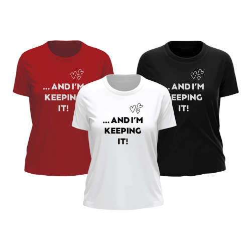 ...And I'm Keeping It! | Valentine's T-Shirt | Matching T-Shirts | Ladies T-Shirt