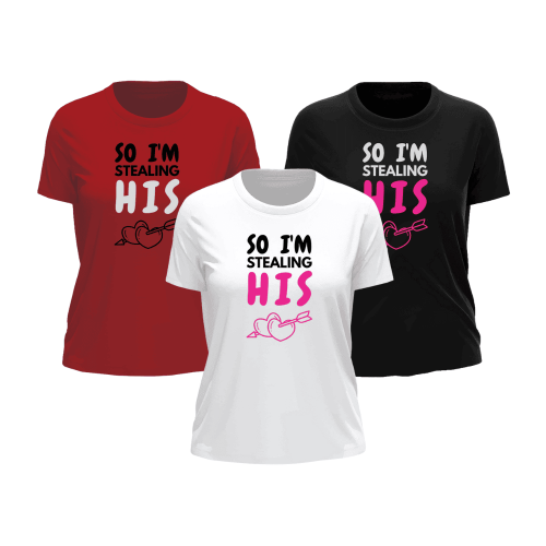 So I'm Stealing His | Valentine's T-Shirt | Matching T-Shirts | Ladies T-Shirt