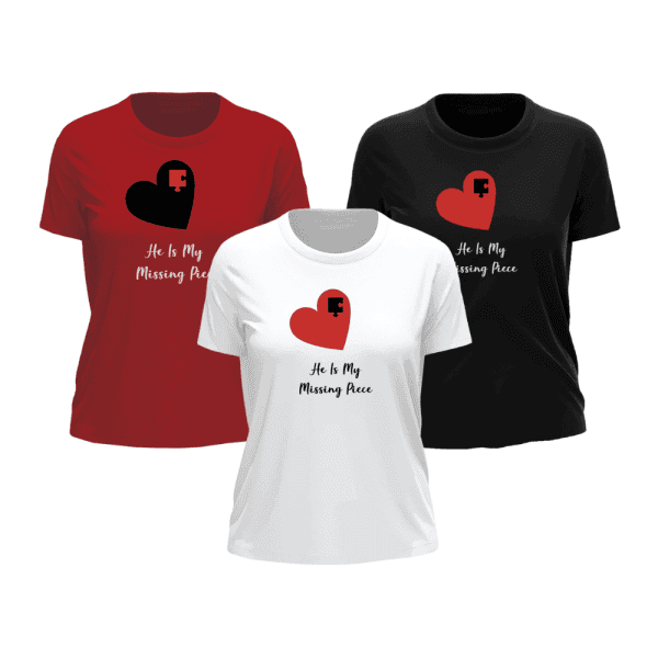 He Is My Missing Piece | Valentine's T-Shirt | Matching T-Shirts | Ladies T-Shirt