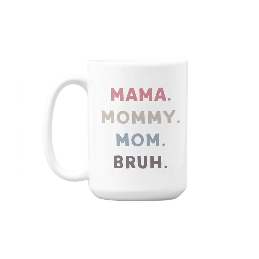 Mama, Mommy, Mom, Bruh | Mother's Day | Custom Printed Mugs | 440ML Size