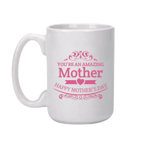 You're An Amazing Mother | Mother's Day | Custom Printed Mugs | 440ML Size