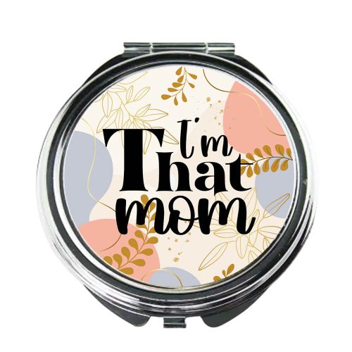 I'm That Mom | Mother's Day | Pocket Makeup Vanity Mirror | Custom Printed
