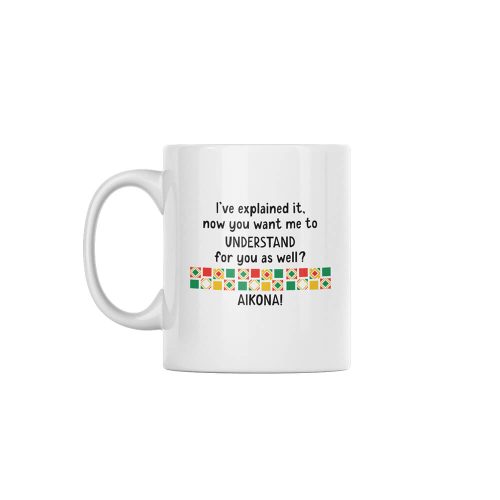 Aikona! | Office Humour | Proudly South African | Custom Printed Mugs | 330ML Size