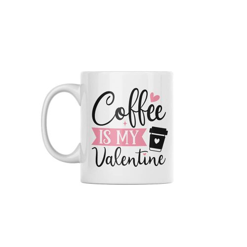 Coffee Is My Valentine | Valentine's Day | Custom Printed Mugs | 330ML Size