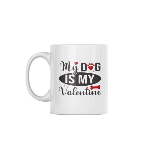 My Dog Is My Valentine | Valentine's Day | Custom Printed Mugs | 330ML Size