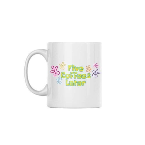 Five Coffees Later | Humorous | Coffee | Custom Printed Mugs | 330ML Size